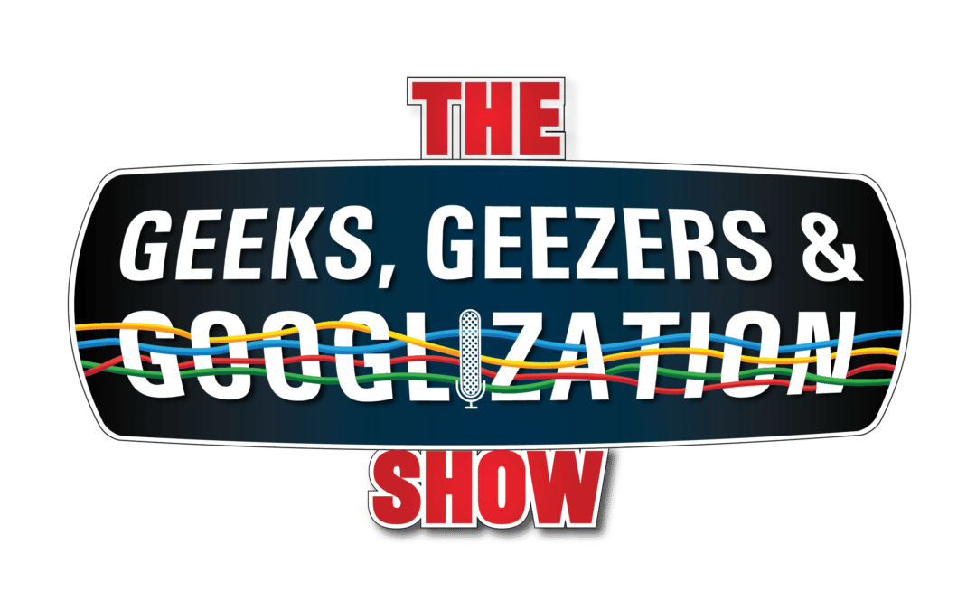 Geeks, Geezers & Googlization Show Logo