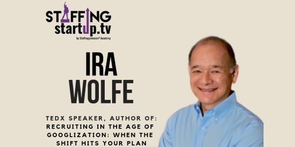 Staffing Startup.TV, Ira S Wolfe