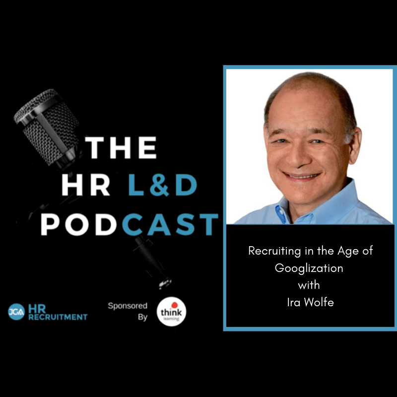 HR L& D Podcast, Recruiting in the Age of Googlization, Ira S Wolfe