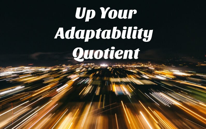 Up the Adaptability Quotient in Your Workforce