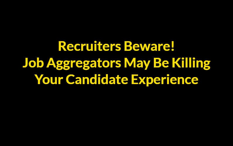 Recruiters Beware: Job Aggregators May Be Killing Your Candidate Experience | Geeks Geezers Googlization