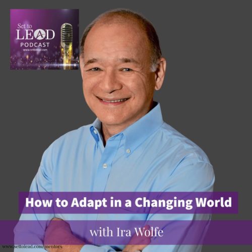 How to Adapt in a Changing World, Ira S Wolfe, Set to Lead Podcast