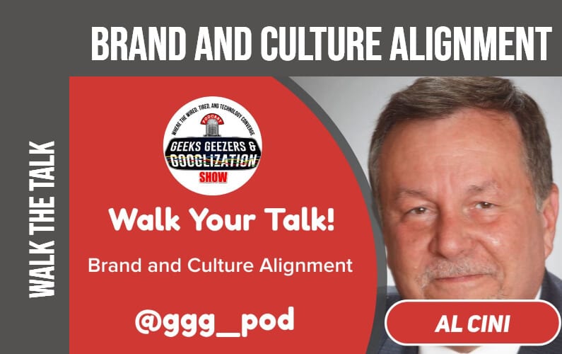 [PODCAST] Walk the Talk, Brand and Culture Alignment | Geeks Geezers Googlization 4008