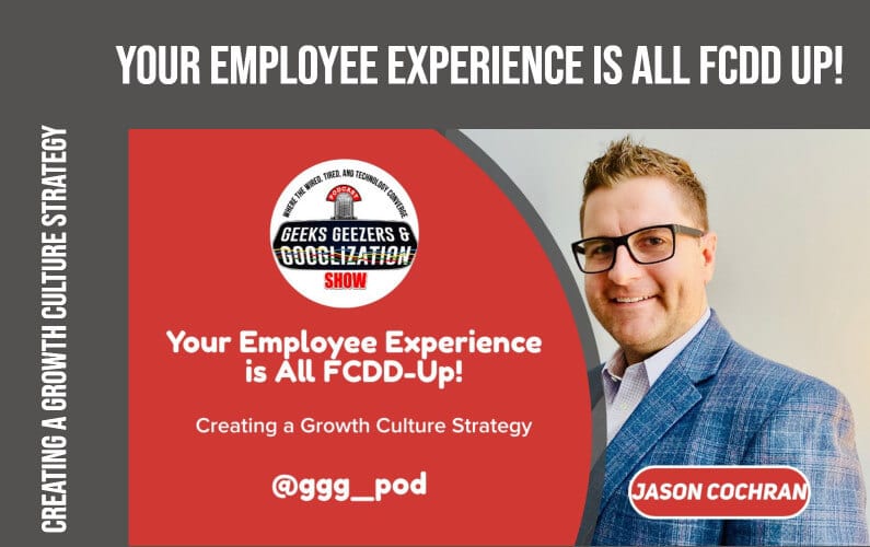 [PODCAST] Your Employee Experience Is All FCDD-Up! | Geeks Geezers Googlization