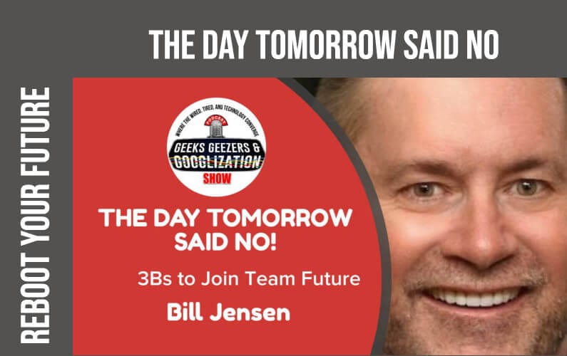 [PODCAST] The Day Tomorrow Said No, Join Team Future | Geeks Geezers Googlization 4012