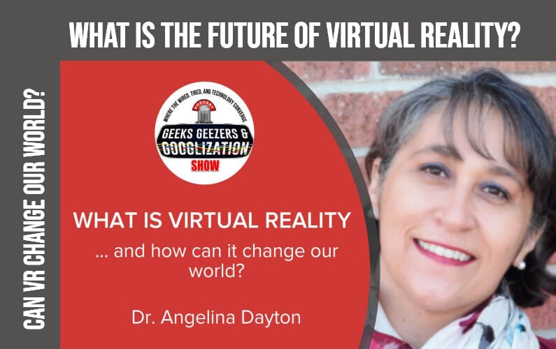 [PODCAST] What is Virtual Reality and How Can It Change the World? | Geeks Geezers Googlization 4016