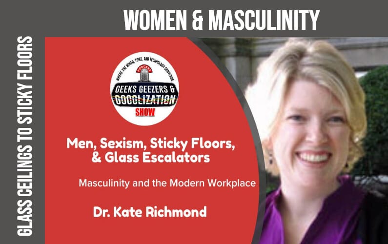 [PODCAST] Toxic Masculinity, Women at Work, Glass Cliffs | Geeks Geezers Googlization 4013