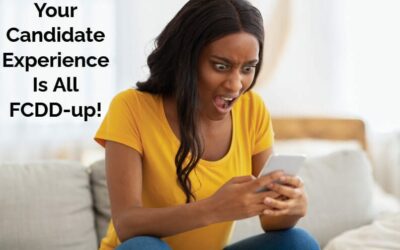 Not Enough Job Applicants? Your Candidate Experience May Be All FCDD-up!