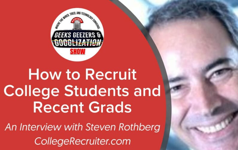 [PODCAST] Post-Pandemic Recruiting College Students and Recent Grads | Geeks Geezers Googlization 4023